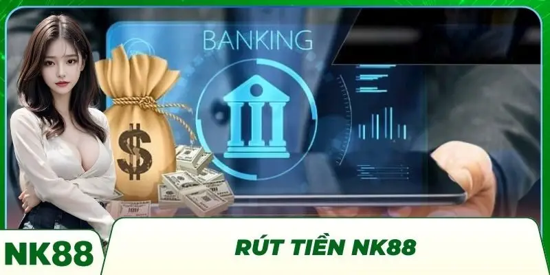 Rút Tiền NK88 - Thao Tác Dễ Dàng Nhận Thưởng Trong Tích Tắc