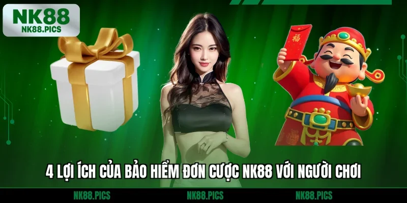 4 lợi ích của bảo hiểm đơn cược NK88 với người chơi