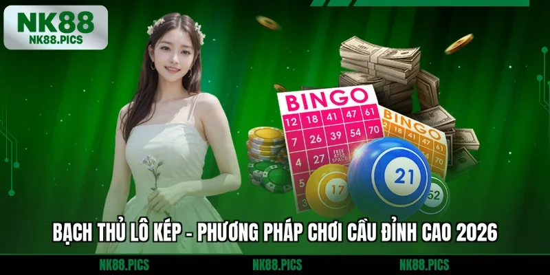 Bạch Thủ Lô Kép - Phương Pháp Chơi Cầu Đỉnh Cao 2026