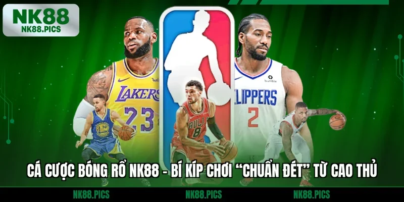Cá Cược Bóng Rổ NK88 - Bí Kíp Chơi “Chuẩn Đét” Từ Cao Thủ