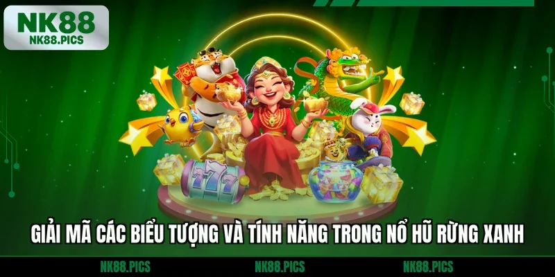 Giải mã các biểu tượng và tính năng trong nổ hũ rừng xanh