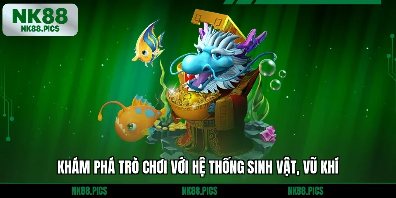 Khám phá trò chơi với hệ thống sinh vật, vũ khí