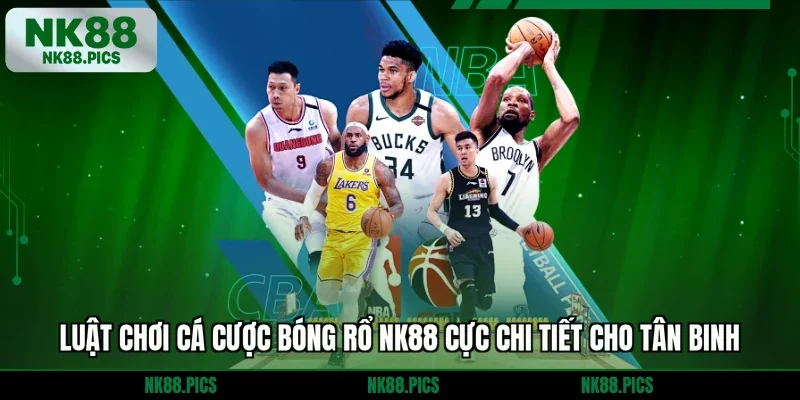 Luật chơi cá cược bóng rổ NK88 cực chi tiết cho tân binh